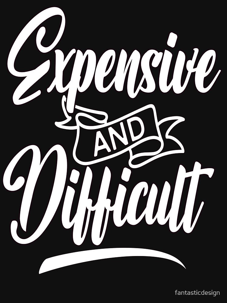 Sarcastic Humor Funny Design Art Expensive And Difficult by fantasticdesign
