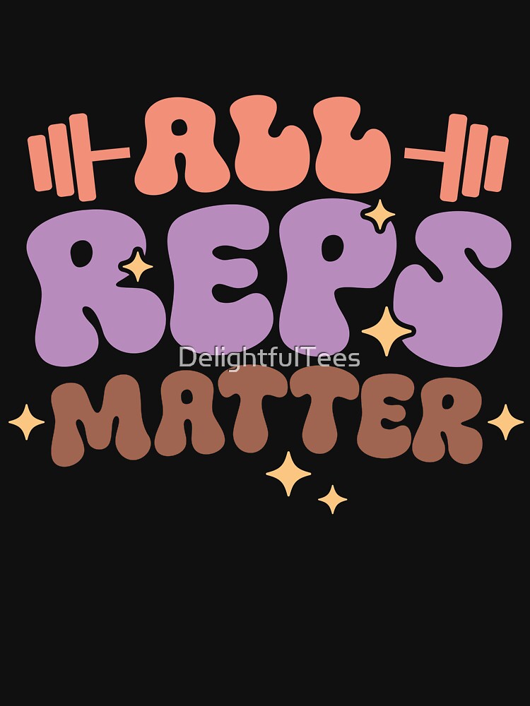 All reps matter workout T-Shirt by DelightfulTees