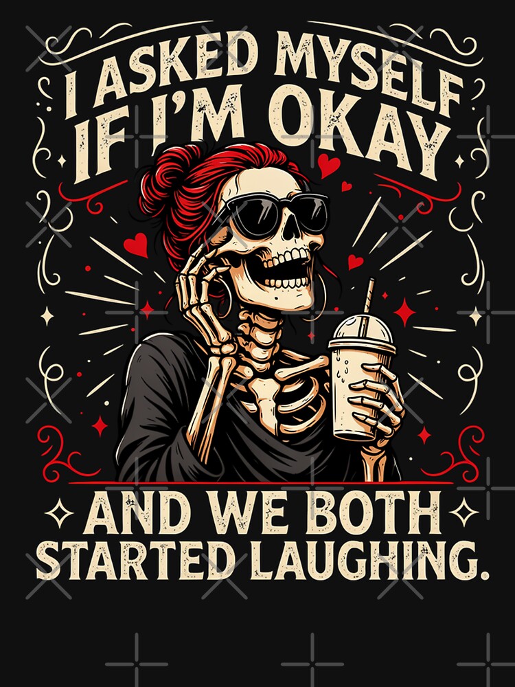 I Asked Myself If I'm Okay And We Both Started Laughing | Funny Skeleton Sarcasm Design by athanasioungr