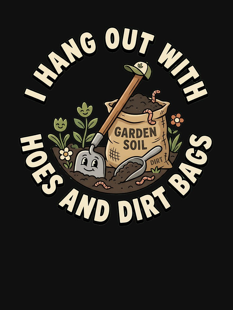 I Hang Out With Hoes And Dirt Bags Women's Gardening Gear by DynamicDesign