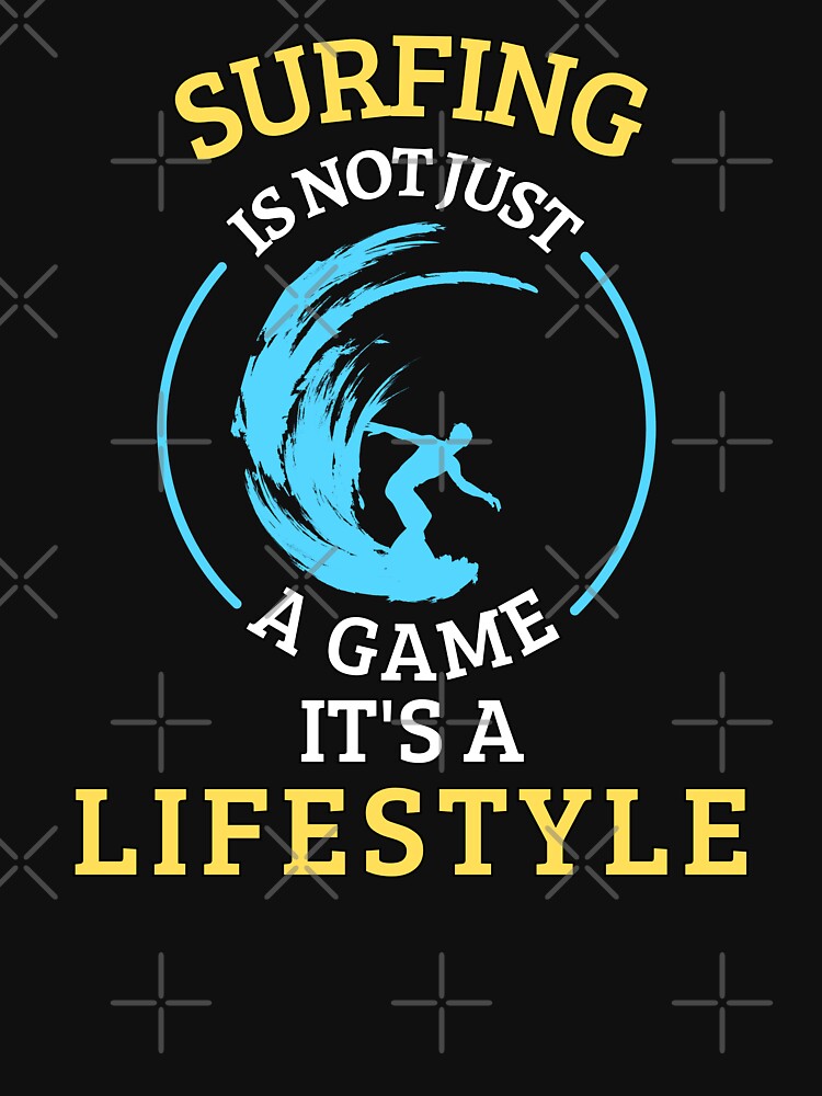 Surfing is not a game it's a lifestyle by annoying-shirts