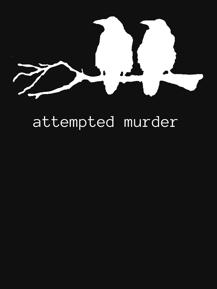 Attempted Murder Funny Crow Bird T-shirt (white text) by BirdWorksRI