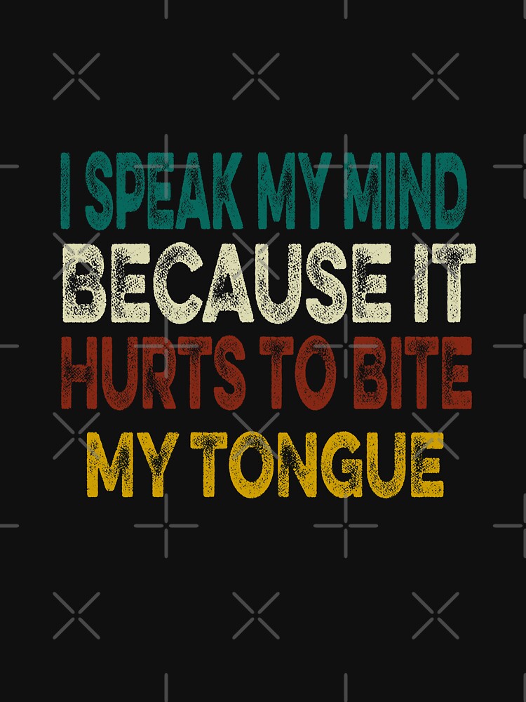 I Speak My Mind Because Hilarious Sarcasm Fun Saying Joke by ilias13