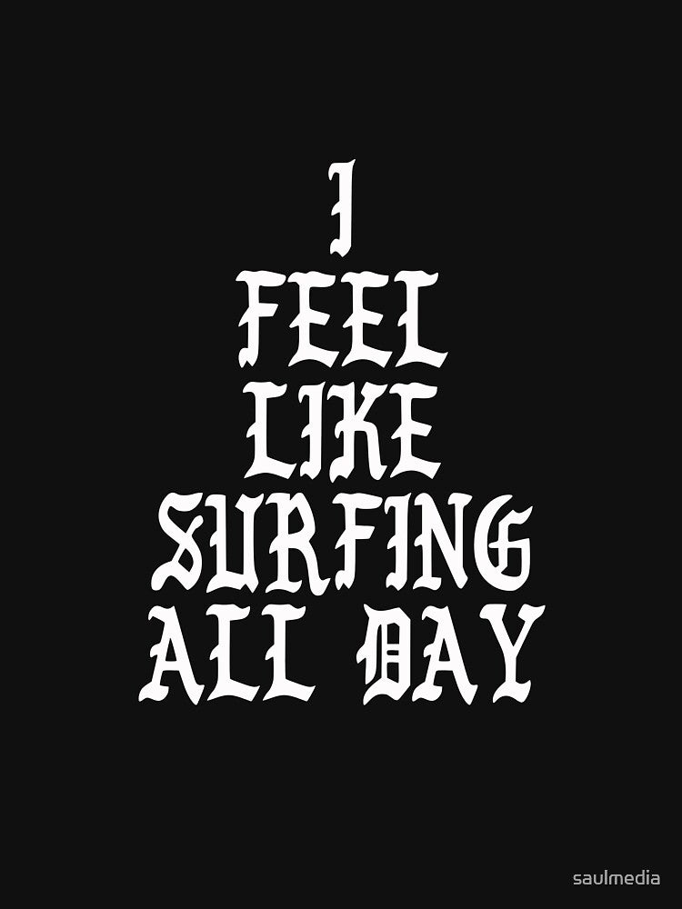 I Feel Like Surfing All Day by saulmedia