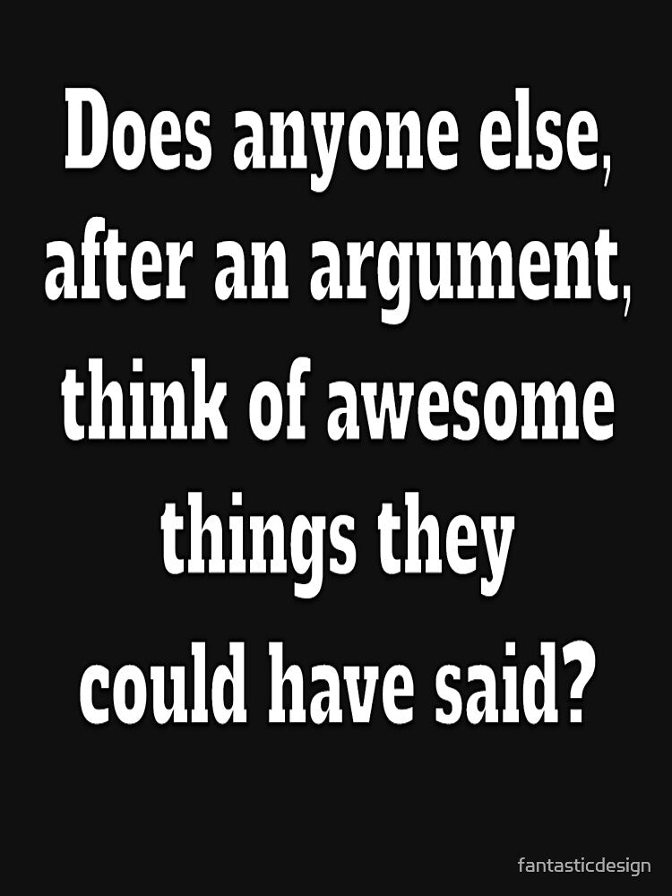 Funny Sarcastic Humor Does Anybody Else, After An Argument by fantasticdesign