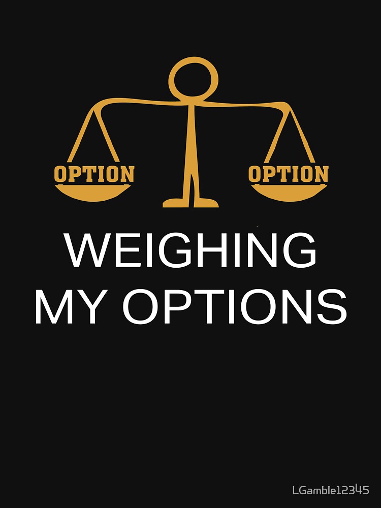 Funny Choice Weighing My Options Design by LGamble12345