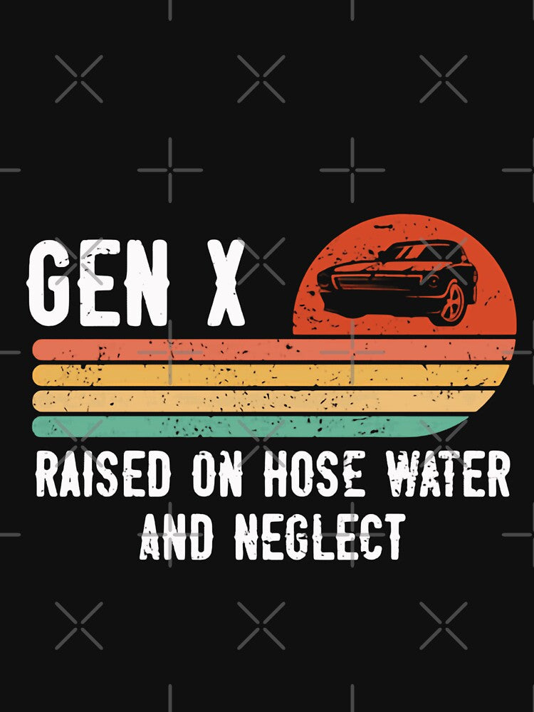 Gen X Raised On Hose Water And Neglect Generation X Humor Childhood Memories by HumansStuck12