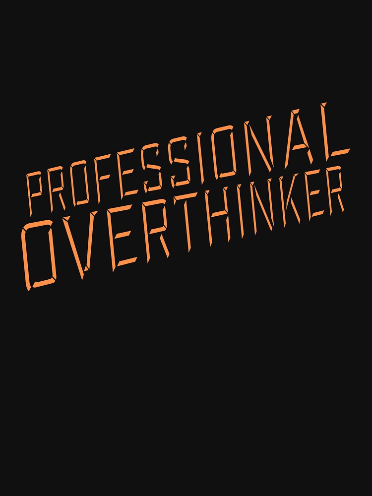 Professional Overthinker Funny Relatable Anxiety Quote by shirt-o-mat