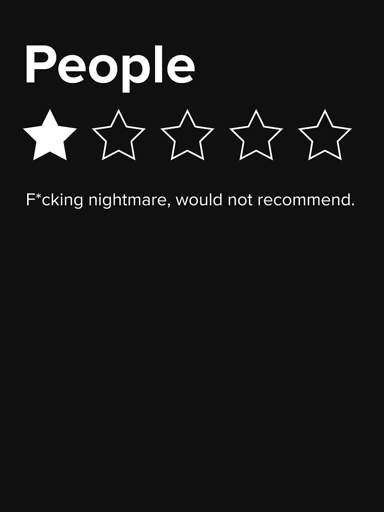 People, One Star, Fucking Nightmare, Would Not Recommend Sarcastic Review by Good-Politics