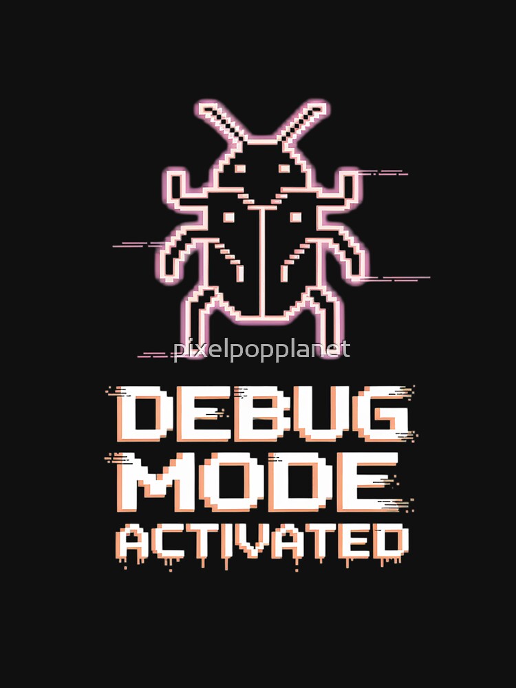 Pixel Debug Mode Activated Glitch Art Tech Bug Design for Coders & Developers by pixelpopplanet