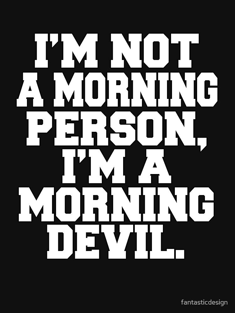 Funny Sarcastic Humor I'm Not A Morning Person, I'm A Morning Devil by fantasticdesign