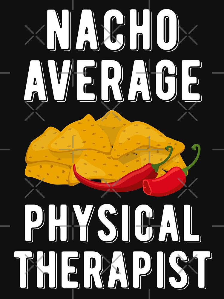 Nacho Average Physical Therapist Funny Mexican Food Cinco De Mayo by WYGSTORE
