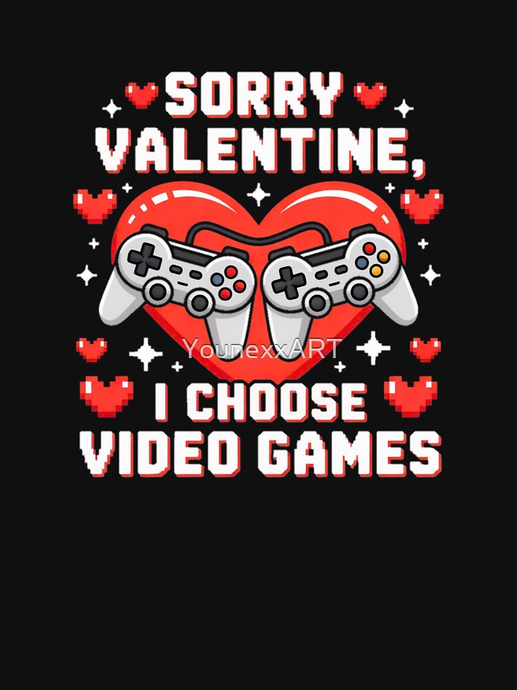Sorry Valentine I Choose Video Games Cute Gamer Design by YounexxART