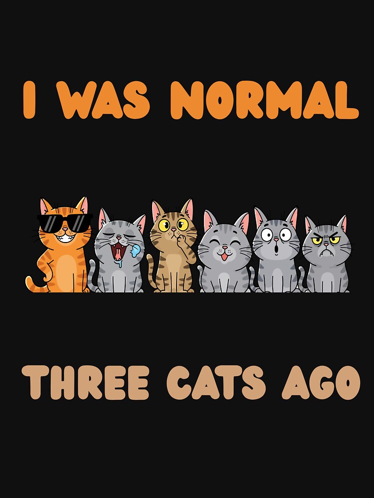 I was normal three cats ago by The Desert Rose Designs