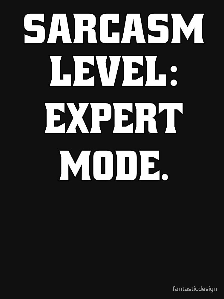 Funny Sarcastic Humor Sarcasm Level: Expert Mode by fantasticdesign