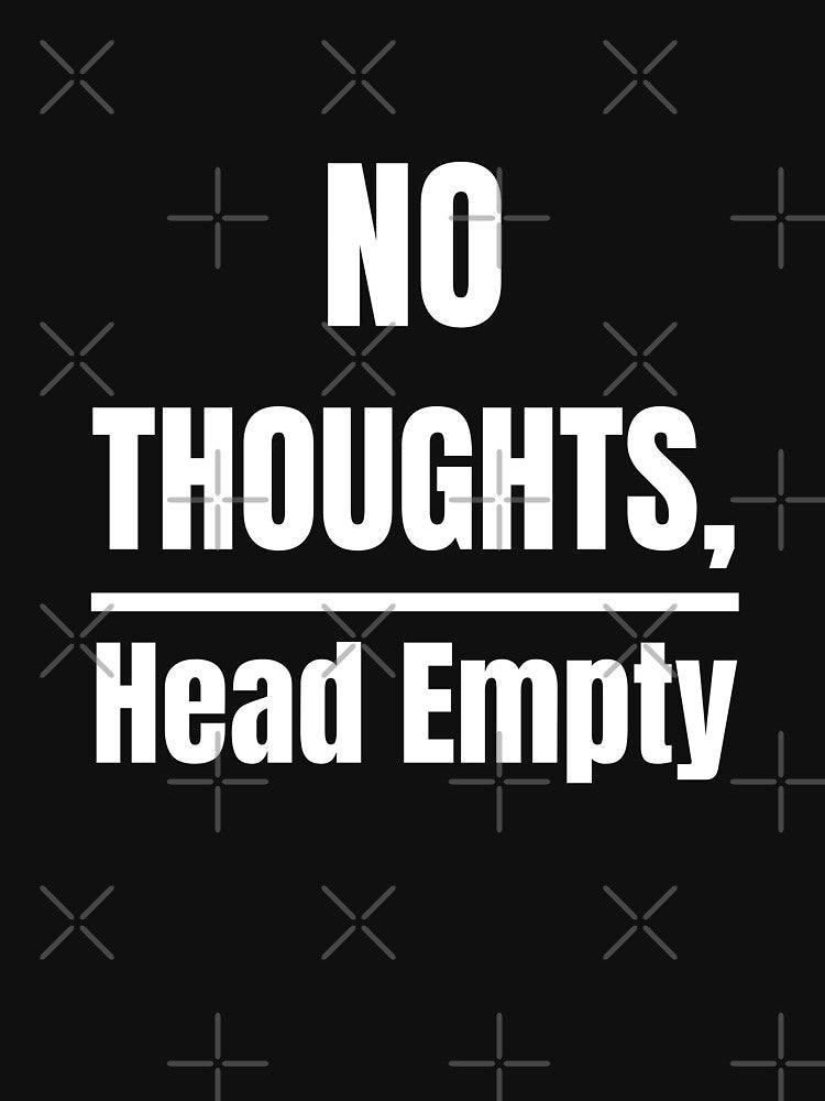 No Thoughts Head Empty Funny Relatable Meme Typography Quote by Akkhay