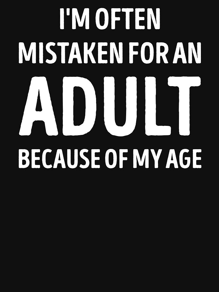 I'm Often Mistaken For An Adult Funny by WhistleCloset