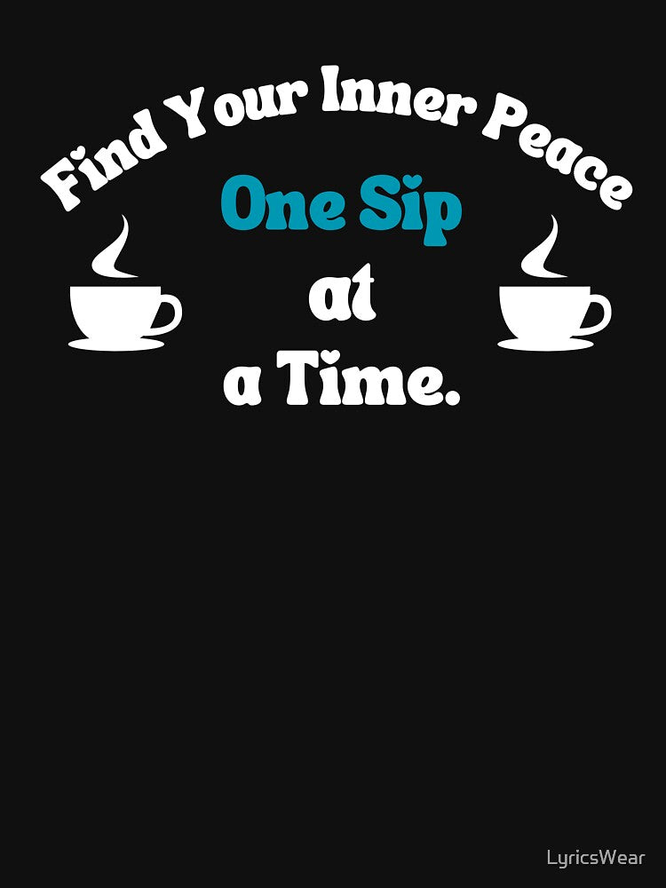 Fİnd Your Inner Peace One Sip at a Time by LyricsWear