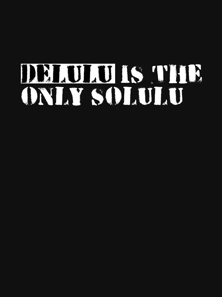 Delulu is the only solulu by FunnyShop67