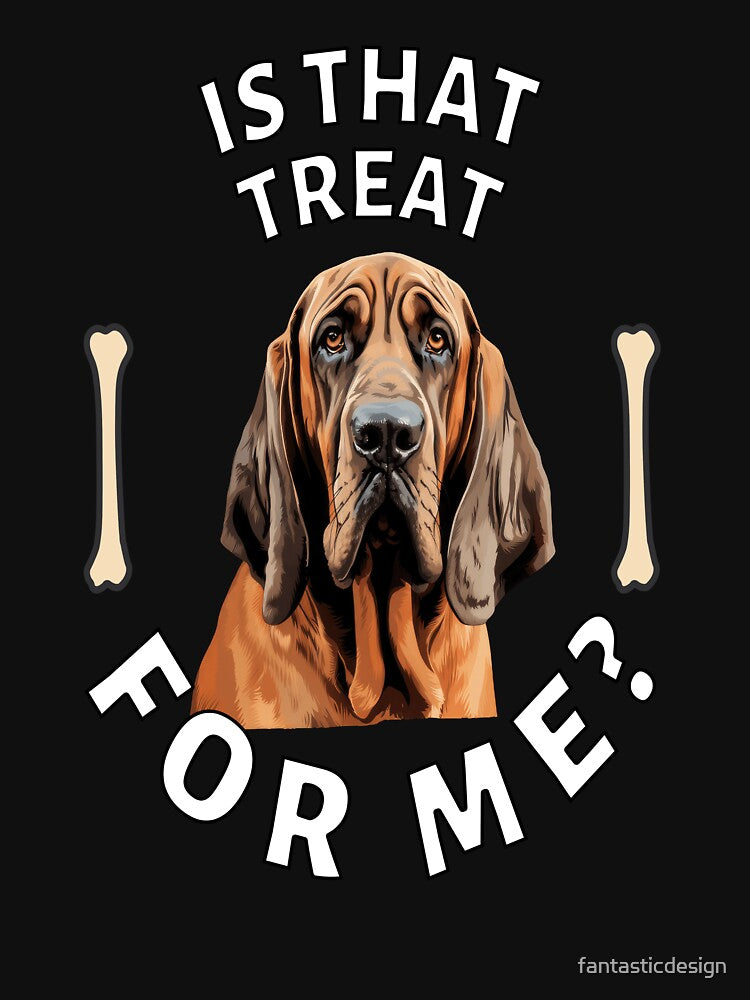 Dog Breed Bloodhound Dog Owner Art Design Is That Treat For Me? by fantasticdesign