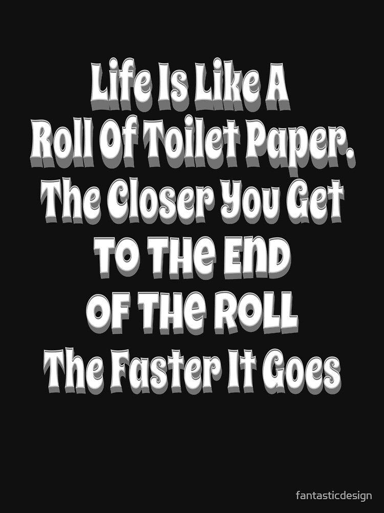 Funny Sarcastic Saying Life Is Like A Roll Of Toilet Paper by fantasticdesign