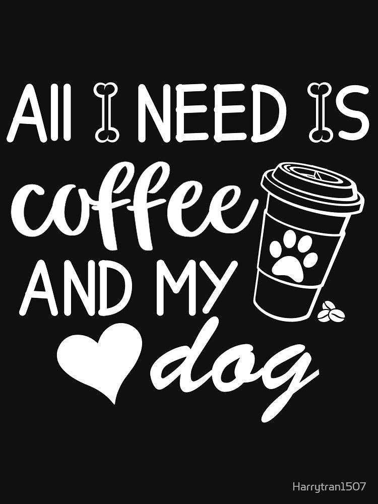 All i need is coffee and my dog design by Harrytran1507