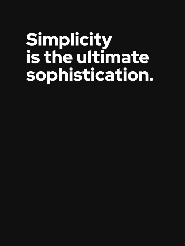 Simplicity Is the Ultimate Sophistication – Minimalist Quote T-Shirt by Betterbooster