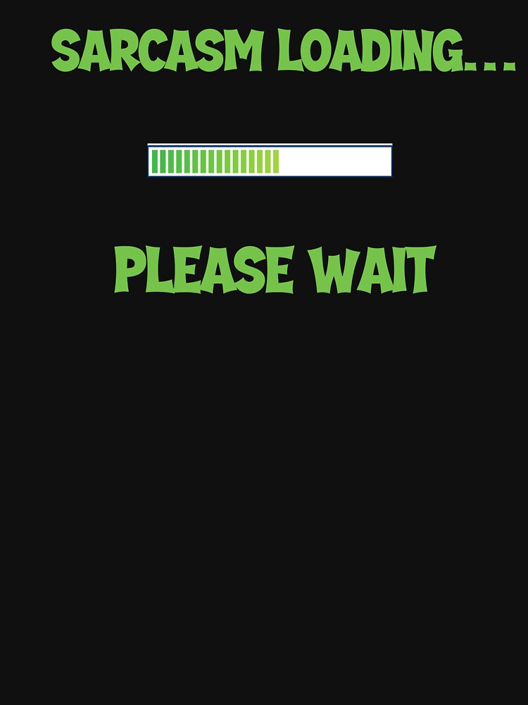 Sarcasm Loading… Please Wait – Funny Men’s Humor Design by Maggiepeshop