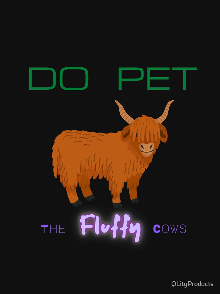 Do Pet the Fluffy Cows by QLityProducts
