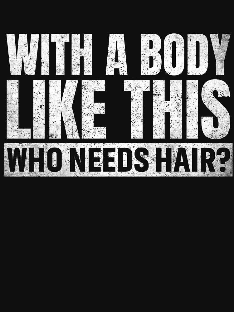 Funny With A Body Like This Who Needs Hair? by saifuddin shifat