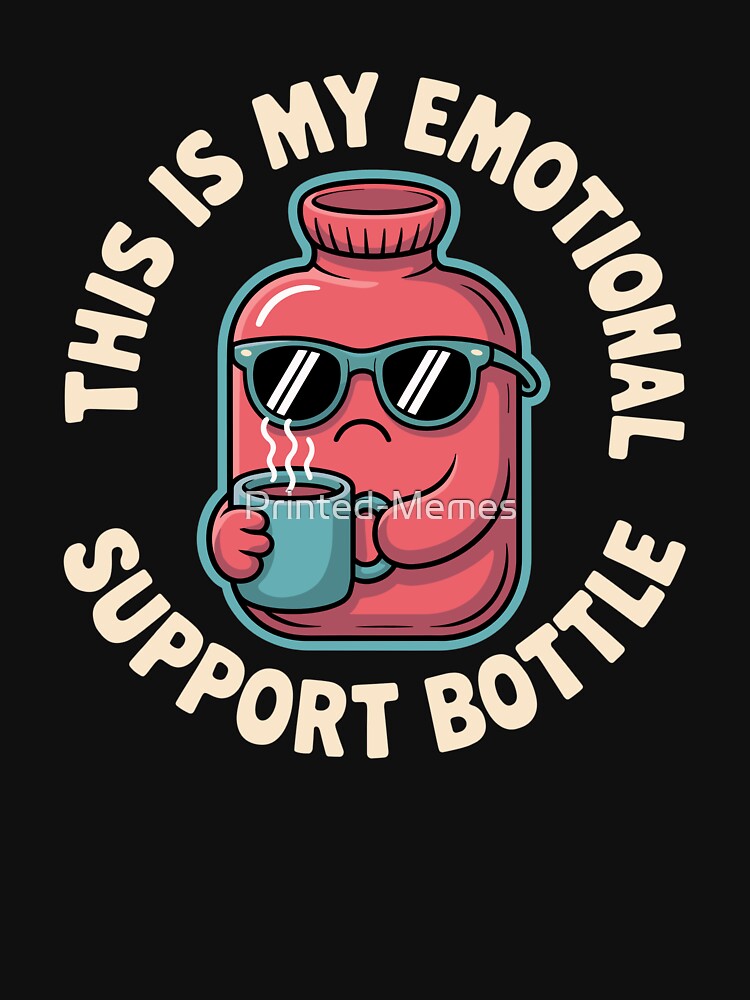 Emotional Support Hot Water Bottle by Printed-Memes