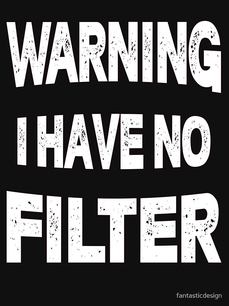 Sarcastic Humor Art Design Warning I Have No Filter by fantasticdesign