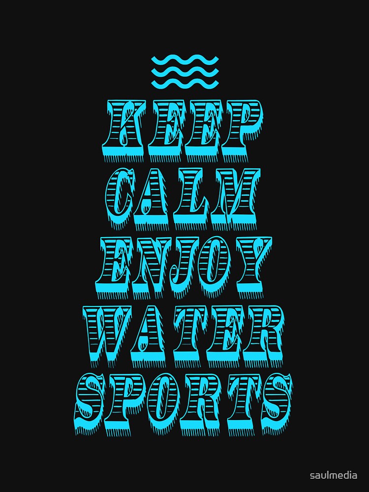 Keep Calm Enjoy Water Sports by saulmedia