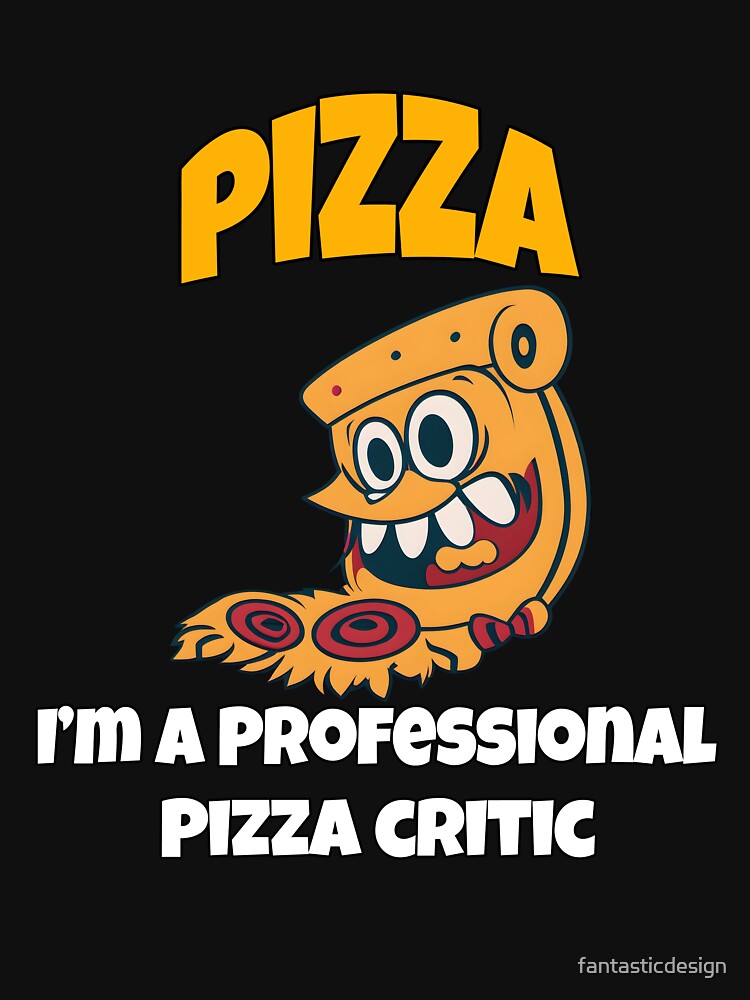 Funny Pizza Lover Humorous Design Pizza I'm A Professional Pizza Critic by fantasticdesign
