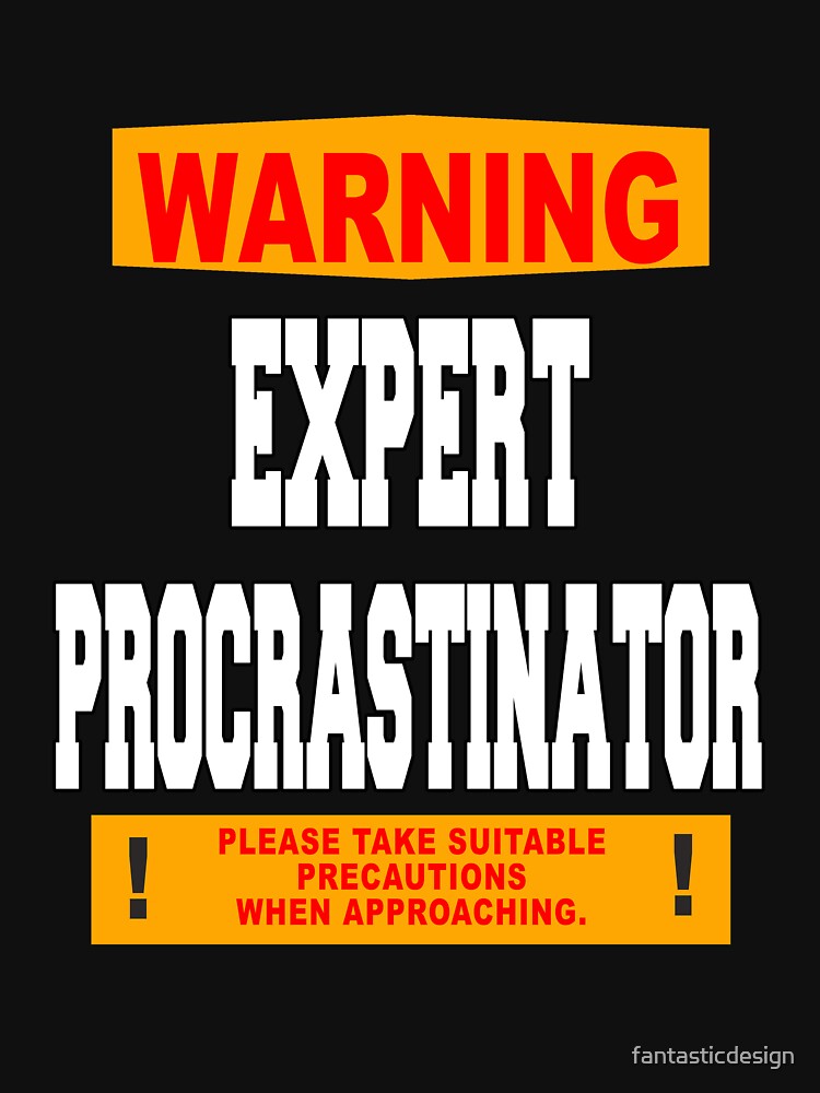 Funny Sarcastic Humor Warning Expert Procrastinator by fantasticdesign