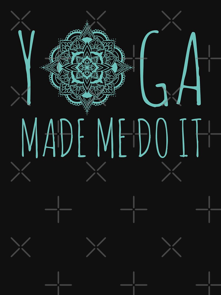 Yoga Made Me Do It by TINASTORESHOPE