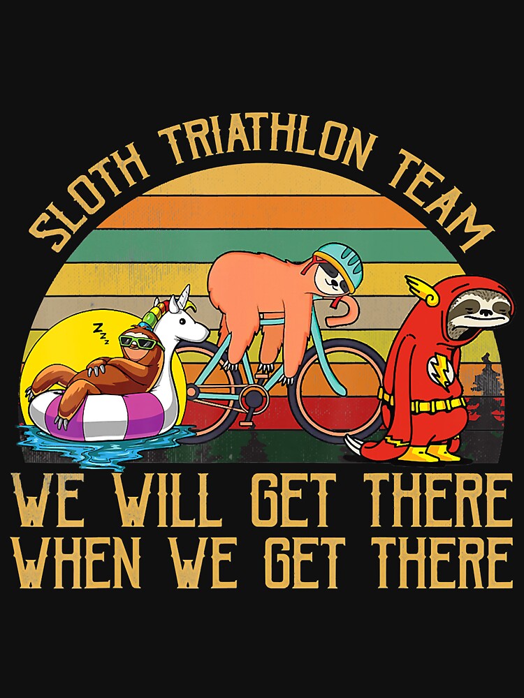 Sloth Triathlon Team We Will Get There Sloth Lazy Cute Slow Funny Sleeping Sleep Nap by WanitaDesign