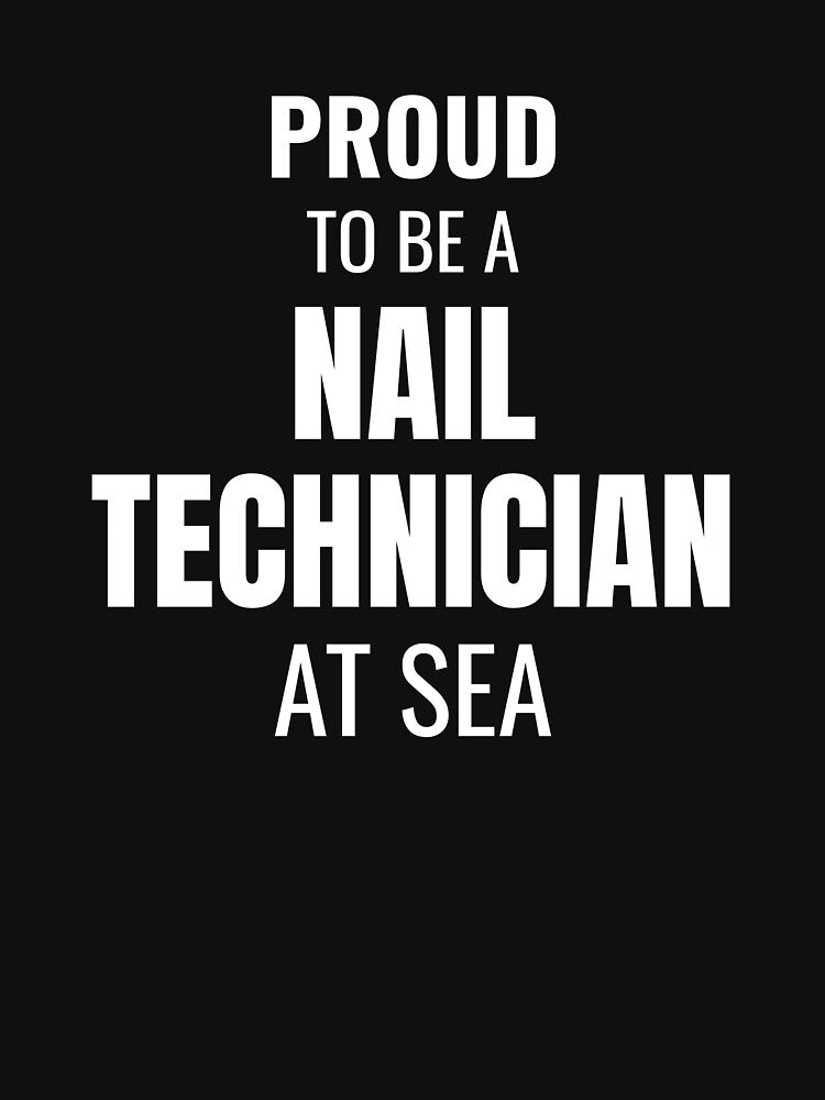 Proud to be a Nail Technician at Sea (White) by ShipCrewNation