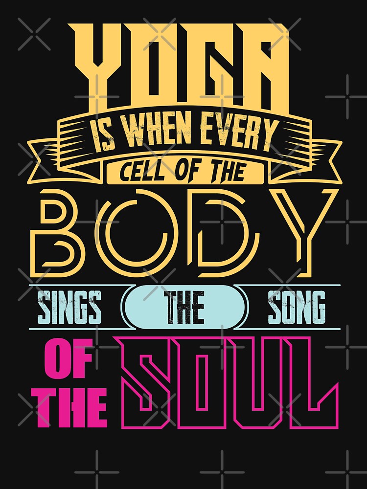 Yoga is when every cell of the body sings the song of the soul. by Beefytee