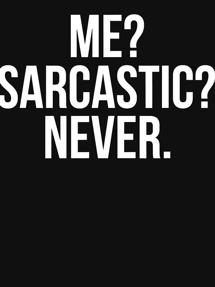 Funny Me Sarcastic Never by Henderson8769