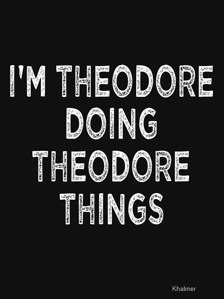 I'M THEODORE DOING THEODORE THINGS Funny Christmas by Khalmer ⭐⭐⭐⭐⭐