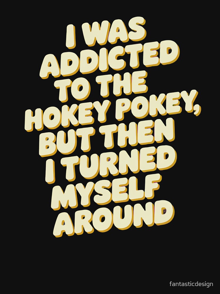 Funny Humor I was addicted to the hokey pokey by fantasticdesign