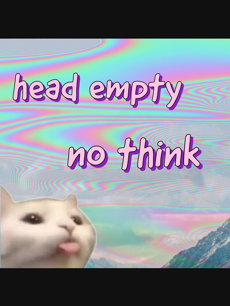 Head empty by stinkposting
