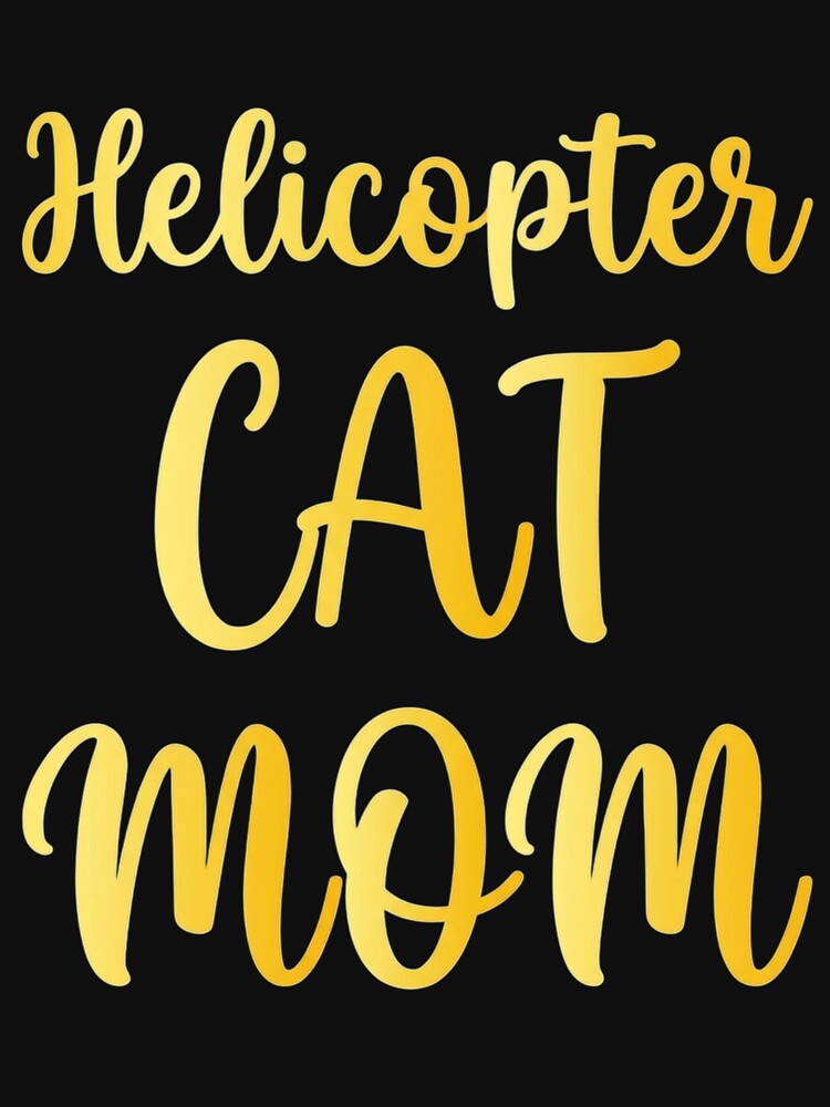 Helicopter cat mom cat Lover Cool Cat lover by czechascheledu