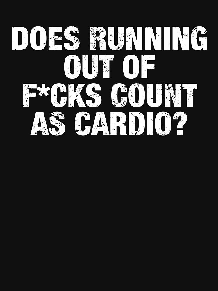 Does Running Out Of F cks Count As Cardio by viunziameriza