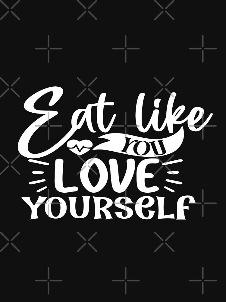 Eat like you love yourself by phassystore