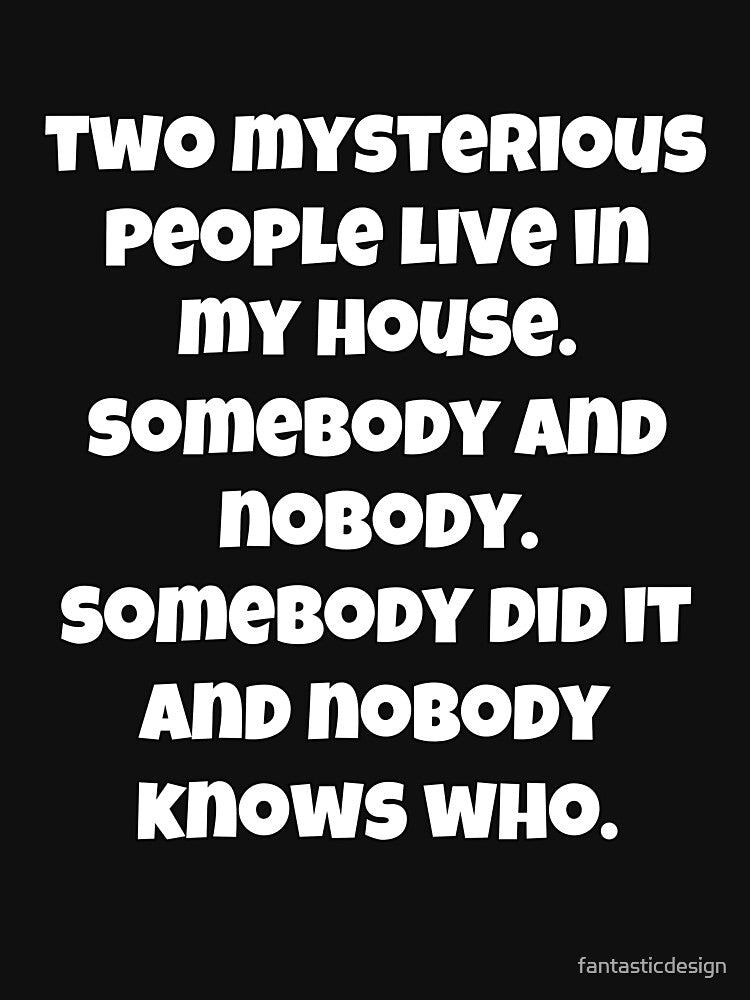Funny Sarcastic Humor Two Mysterious People Live In My House by fantasticdesign
