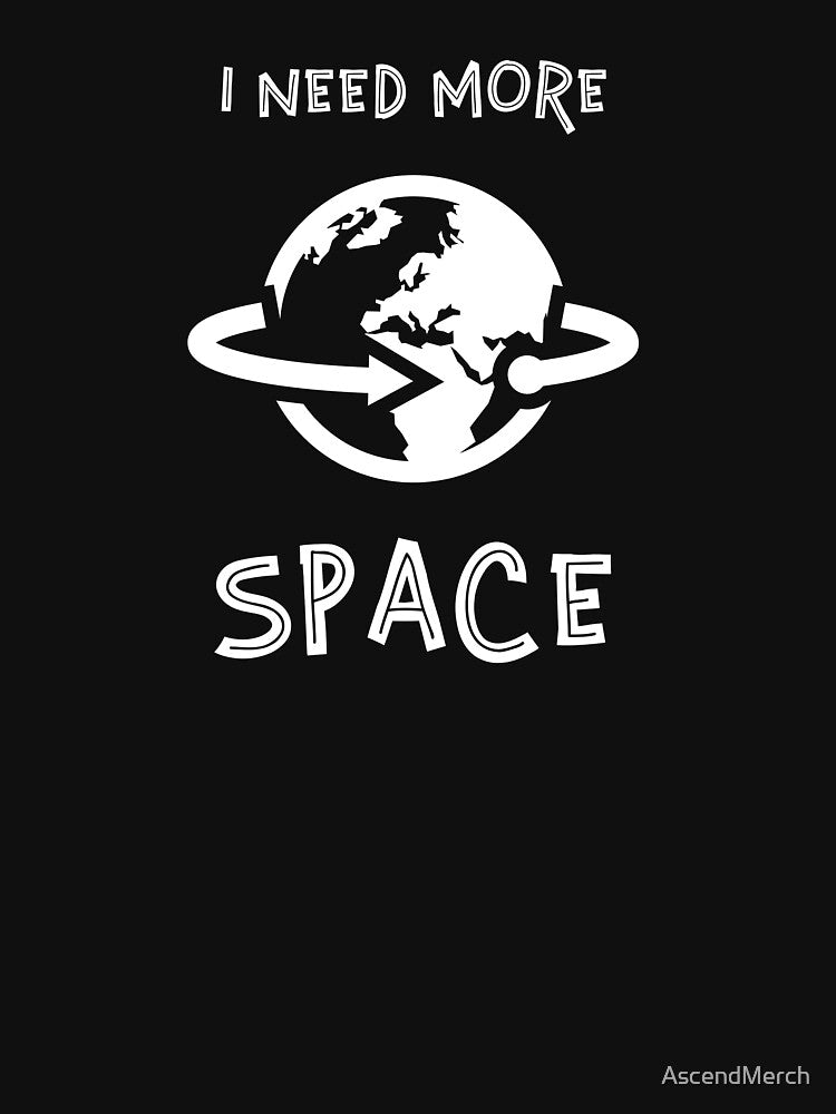 I Need More Space by AscendMerch