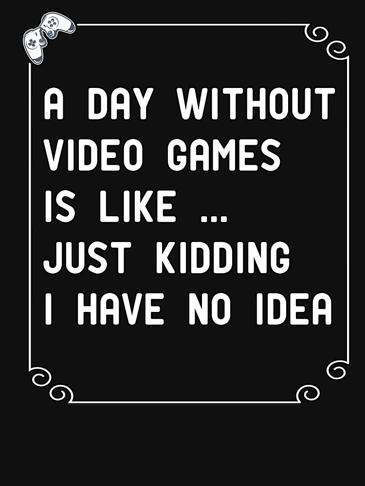 a day without  video games is like ... just kidding i have no idea by AbOussama