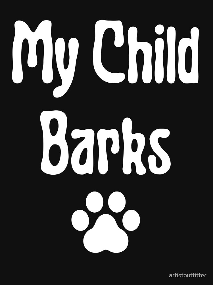 My Child Barks by artistoutfitter